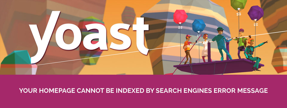 Yoast: Your Homepage Cannot Be Indexed by Search Engines Error Message